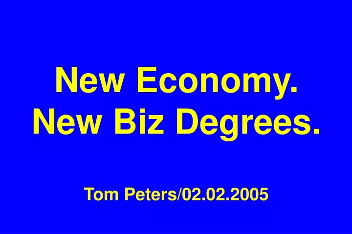 new economy new biz degrees tom peters 02 02 2005