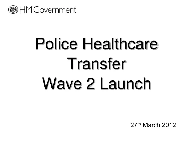 police healthcare transfer wave 2 launch