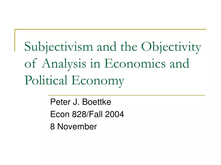 subjectivism and the objectivity of analysis in economics and political economy