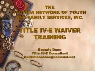 THE FLORIDA NETWORK OF YOUTH AND FAMILY SERVICES, INC. TITLE IV-E WAIVER TRAINING