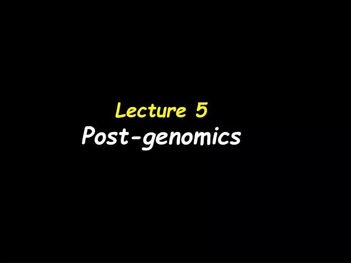 lecture 5 post genomics