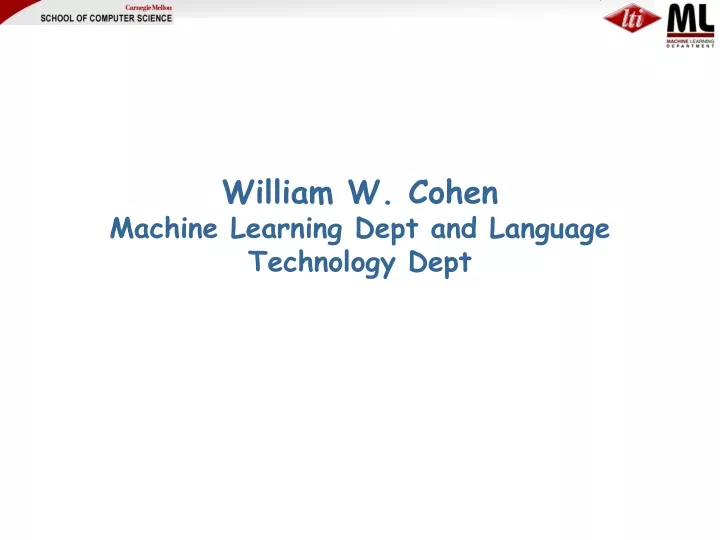 william w cohen machine learning dept and language technology dept