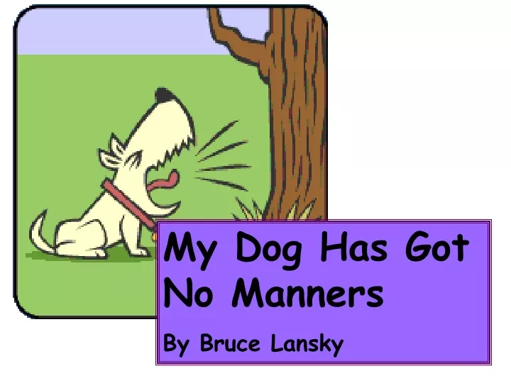 my dog has got no manners by bruce lansky