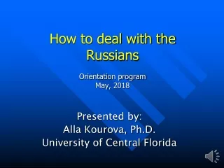 How to deal with the  Russians Orientation program May, 2018