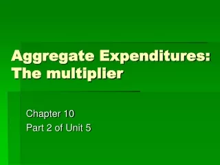 Aggregate Expenditures:  The multiplier