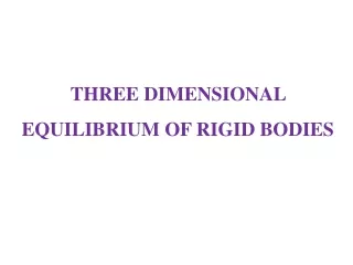 THREE DIMENSIONAL EQUILIBRIUM OF RIGID BODIES