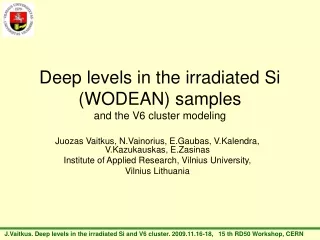 Deep levels in the irradiated Si (WODEAN) samples  and the V 6  cluster modeling