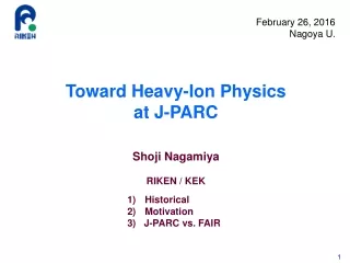 Toward Heavy-Ion Physics  at J-PARC Shoji Nagamiya RIKEN / KEK