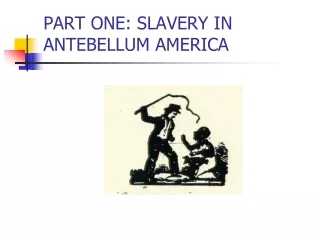 PART ONE: SLAVERY IN ANTEBELLUM AMERICA