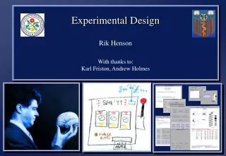 Experimental Design Rik Henson With thanks to:  Karl Friston, Andrew Holmes