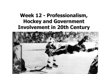 Week 12 - Professionalism, Hockey and Government Involvement in 20th Century Canadian Sport