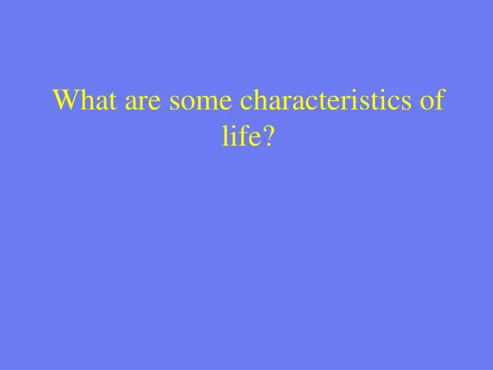 what are some characteristics of life