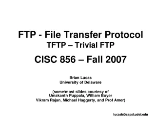 FTP - File Transfer Protocol TFTP – Trivial FTP CISC 856 – Fall 2007