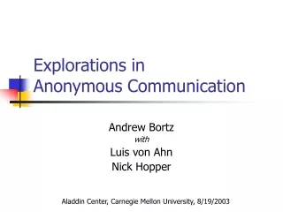 Explorations in  Anonymous Communication