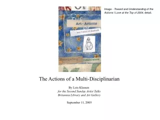 The Actions of a Multi-Disciplinarian By Lois Klassen  for the Second Sunday Artist Talks