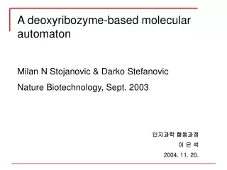 A deoxyribozyme-based molecular automaton Milan N Stojanovic &amp; Darko Stefanovic