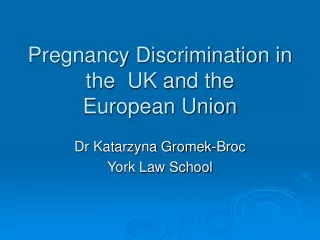 Pregnancy Discrimination in the  UK and the  European Union