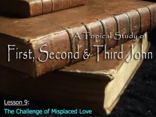 Lesson 9 : The Challenge of Misplaced Love