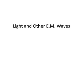 Light and Other E.M. Waves