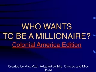 WHO WANTS TO BE A MILLIONAIRE? Colonial America Edition