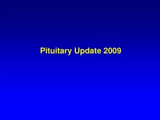 Pituitary Update 2009