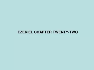 EZEKIEL CHAPTER TWENTY-TWO