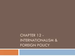 Chapter  12  - Internationalism &amp; Foreign Policy