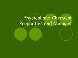 Physical and Chemical Properties and Changes
