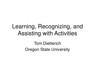 Learning, Recognizing, and Assisting with Activities