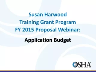 Susan Harwood  Training Grant Program FY  2015  Proposal  Webinar: Application Budget