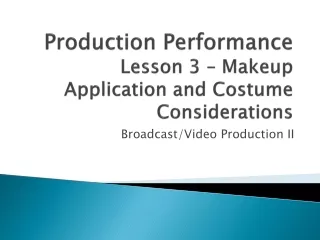 Production Performance  Lesson 3 – Makeup Application and Costume Considerations