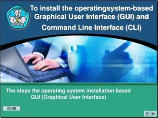 The steps the operating system installation based GUI (Graphical User Interface)