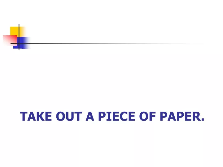 take out a piece of paper
