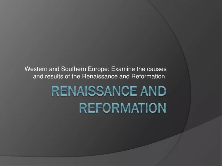 western and southern europe examine the causes and results of the renaissance and reformation