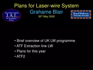 Plans for Laser-wire System Grahame Blair 30 th  May 2005