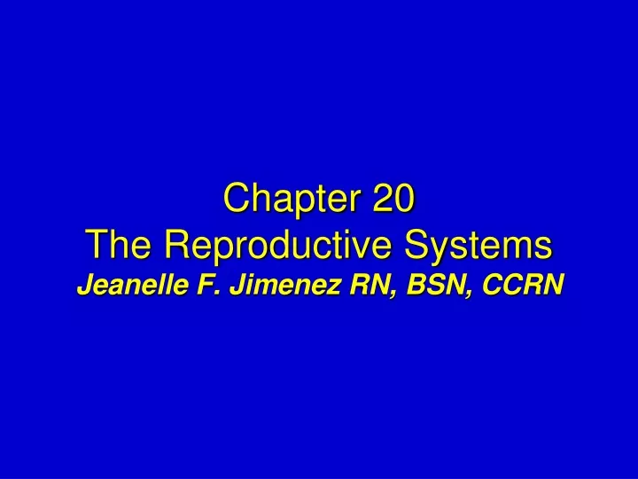 chapter 20 the reproductive systems jeanelle f jimenez rn bsn ccrn