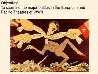Objective:  To examine the major battles in the European and Pacific Theatres of WWII