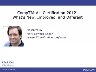 CompTIA A+ Certification 2012:  What's New, Improved, and Different
