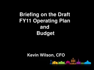 Briefing on the Draft  FY11 Operating Plan  and  Budget