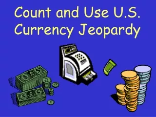 Count and Use U.S. Currency Jeopardy