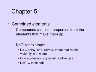 Combined elements Compounds = unique properties from the elements that make them up.