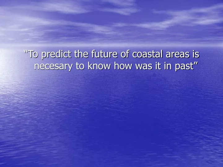 to predict the future of coastal areas