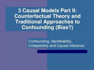 3 Causal Models Part II: Counterfactual Theory and Traditional Approaches to Confounding (Bias?)