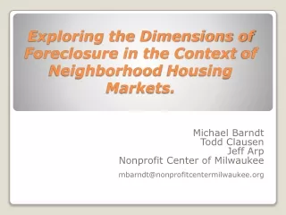 Exploring the Dimensions of Foreclosure in the Context  of Neighborhood  Housing Markets.