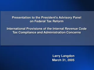 Presentation to the President’s Advisory Panel  on Federal Tax Reform
