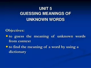 UNIT 5 GUESSING MEANINGS OF  UNKNOWN WORDS