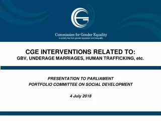 CGE INTERVENTIONS RELATED TO: GBV, UNDERAGE MARRIAGES, HUMAN TRAFFICKING, etc.