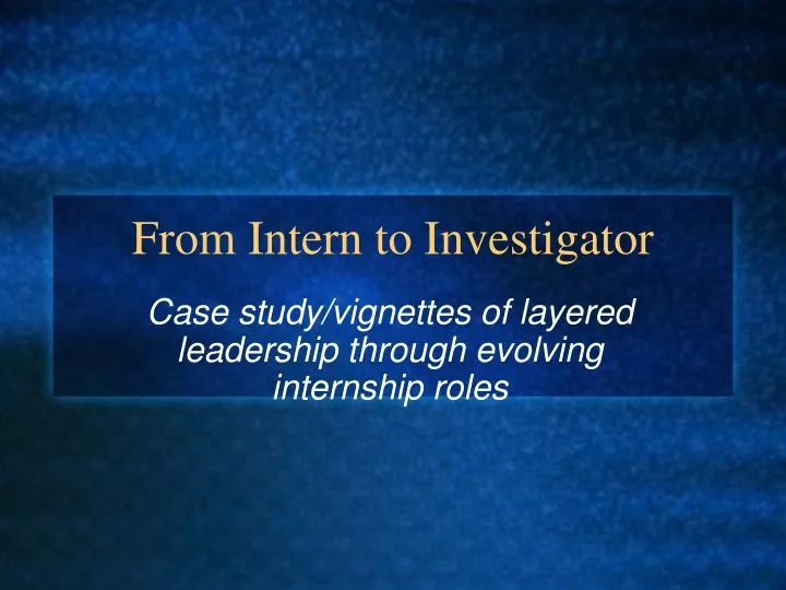 from intern to investigator