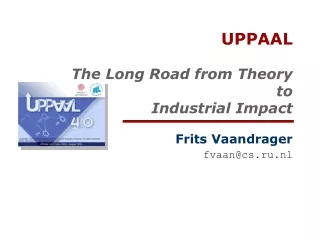 UPPAAL The Long Road from Theory  to  Industrial Impact