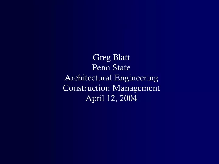 greg blatt penn state architectural engineering construction management april 12 2004